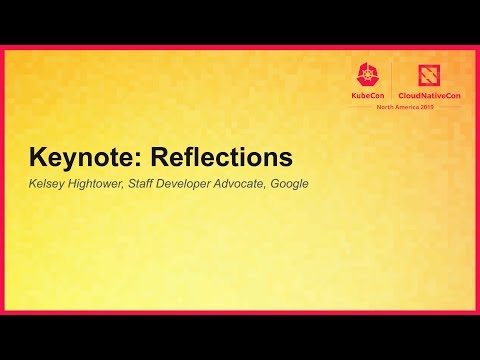 Keynote: Reflections - Kelsey Hightower, Staff Developer Advocate, Google