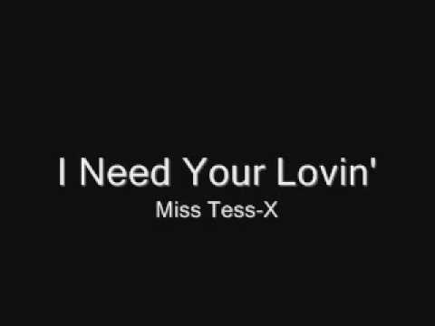 Miss Tess-X - I Need Your Lovin'