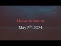 Mad at the Internet (May 7th, 2024)