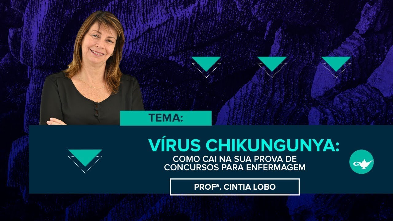 AULA GRATUITA - Vírus Chikungunya: como cai na sua prova de concursos para enfermagem | Prof. Cintia