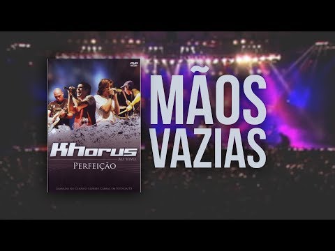 Khorus - Mãos Vazias (Dvd Perfeição)