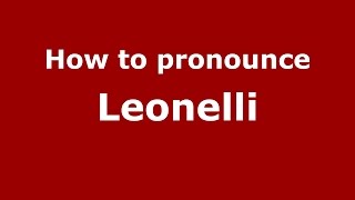 How to pronounce Leonelli