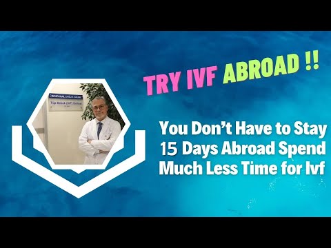You Don’t Have to Stay 15 Days Abroad Spend Much Less Time for ivf