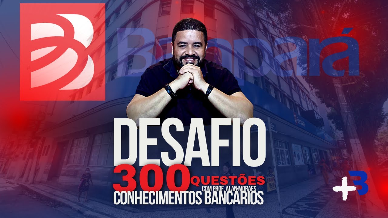DESAFIO 300 QUESTÕES CONHECIMENTOS BANCÁRIOS - BANPARÁ - LIVE DE LANÇAMENTO