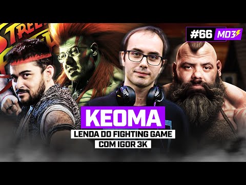 KEOMA, o CARA dos FIGHTING GAMES! (ft. Igor3K) - MD3 #66