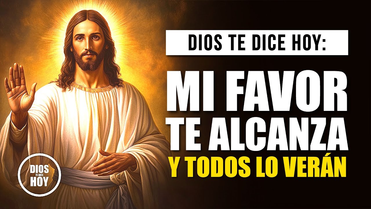 DIOS TE DICE HOY - MI FAVOR VIENE SOBRE TI Y TODOS SERÁN TESTIGOS DE MI OBRA EN TU VIDA.