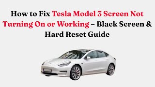 How to Fix Tesla Model 3 Screen Not Turning On or Working – Black Screen & Hard Reset Guide