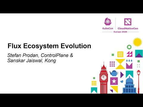 Flux Ecosystem Evolution - Stefan Prodan, ControlPlane & Sanskar Jaiswal, Kong
