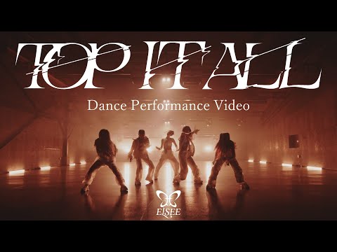 ELSEE "TOP IT ALL" Dance Performance Video