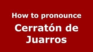 How to pronounce Cerratón De Juarros