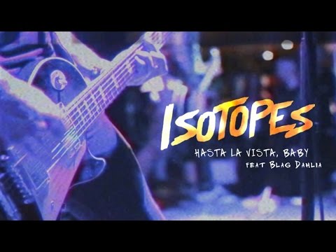 Isotopes - Hasta La Vista, Baby (feat. Blag Dahlia)