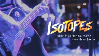 Isotopes - Hasta La Vista, Baby (feat. Blag Dahlia)