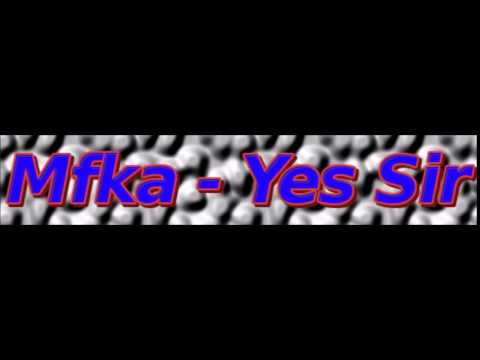 Mfka - Yes Sir