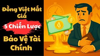 Đồng Việt Mất Giá: 5 Chiến Lược Bảo Vệ Tài Chính Cá Nhân Ngay Hôm Nay | Đạo Khởi Nghiệp