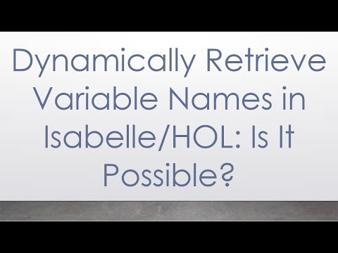 Dynamically Retrieve Variable Names in Isabelle/HOL: Is It Possible?