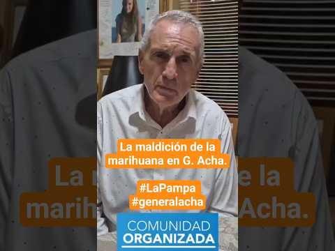 La maldición de la marihuana en G. Acha.#LaPampa #generalacha