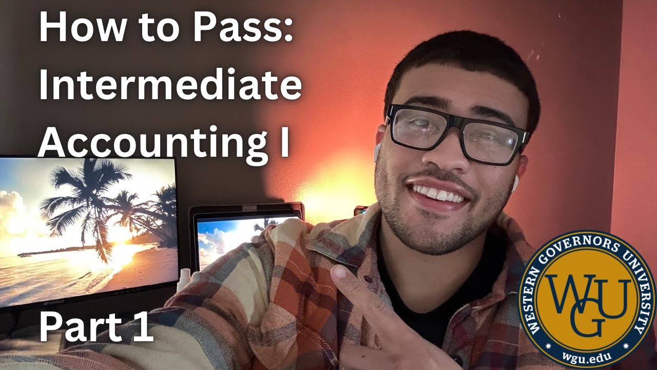 How to pass Intermediate Accounting I (D103) - Part 1 WGU Accounting Degree Journey