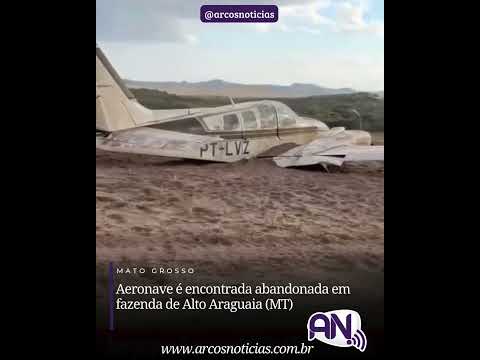 Aeronave é encontrada abandonada em fazenda de Alto Araguaia (MT)