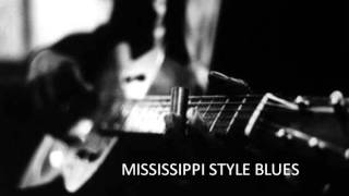 MISSISSIPPI STYLE BLUES