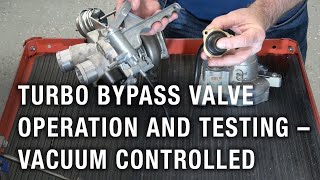 Turbocharger Bypass Valve Operation and Testing – Vacuum Controlled