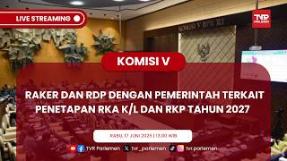 KOMISI V DPR RI RAKER DAN RDP DENGAN PEMERINTAH TERKAIT PENETAPAN HASIL RKA K/L DAN RKP TAHUN 2027