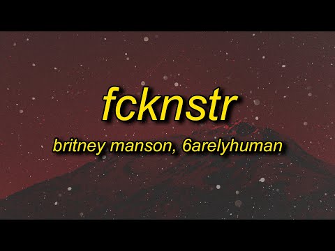 Britney Manson, 6arelyhuman - FCKNSTR (Lyrics)