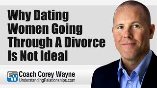 Why Dating Women Going Through A Divorce Is Not Ideal