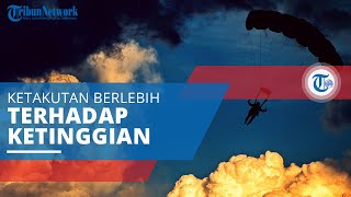 Acrophobia, Ketakutan Berlebihan atau Ketakutan yang Ekstrem Terhadap Ketinggian