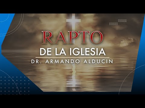 El arrebatamiento de la iglesia - Armando Alducin