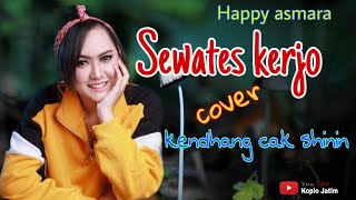 Download lagu SEWATES KERJO | HAPPY ASMARA cover kendang cak shinin mp3