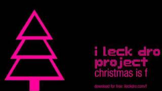i leck dro-project / christmas is f