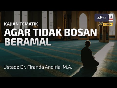 Agar Tidak Bosan Beramal - Ustadz Dr. Firanda Andirja, M.A.