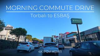 Morning Commute Drive in Izmir | Torbalı to ESBAŞ | 4K POV ASMR
