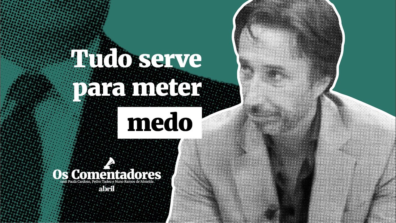 Os Comentadores #107 - Tudo serve para meter medo