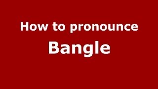 How to pronounce Bangle