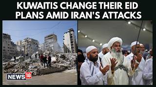 WAR NEWS | Kuwaitis Change Eid Plans Amid Iran War as Casualties Mount Across The Nation | N18G