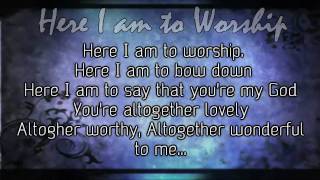 Here I am to worship - Tim Hughes - Worship Video with Lyrics