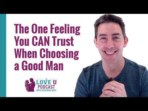 The One Feeling You CAN Trust When Choosing a Good Man