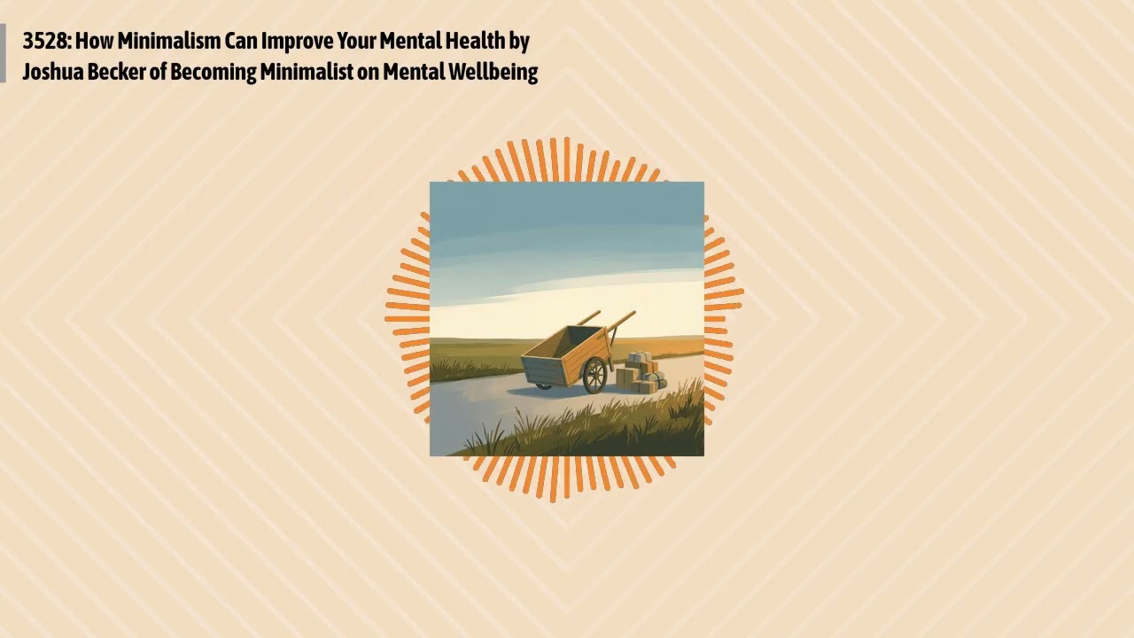 3528: How Minimalism Can Improve Your Mental Health by Joshua Becker of Becoming Minimalist on...