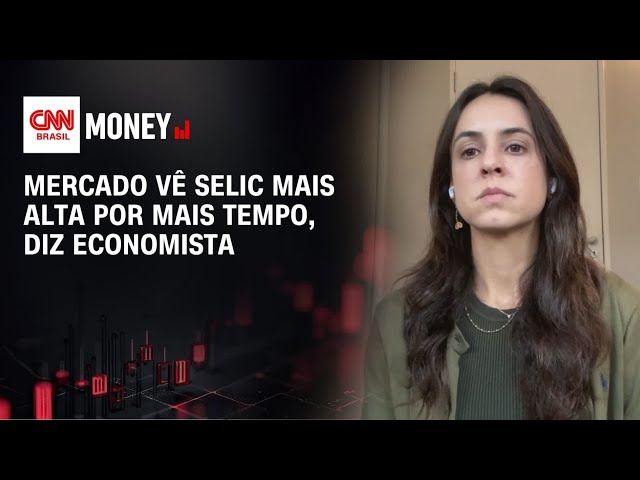 Mercado vê Selic mais alta por mais tempo, diz economista | ABERTURA DE MERCADO