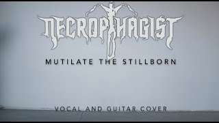 Necrophagist - Mutilate the Stillborn Vocal and Guitar Cover