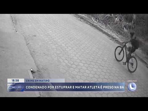 Crime em Matipó: Condenado por estupro e morte de atleta é preso na BA.
