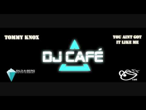 Tommy Knox - You Aint Got It Like Me (Produced by DJ Café)