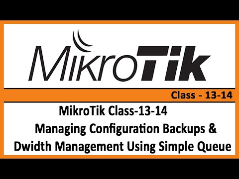 MikroTik Class-13-14, Managing Configuration Backups & Dwidth Management Using Simple Queue