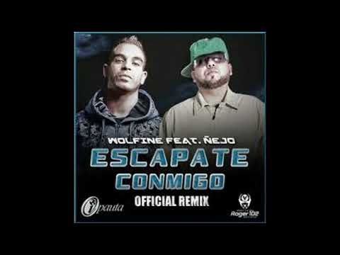 Escapate Conmigo (Remix) - Wolfine Ft. Ñejo