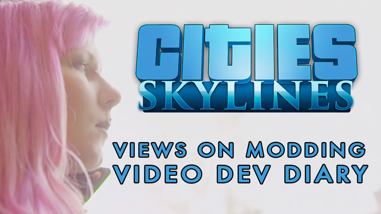 Cities: Skylines - Our Commitment to Modding - Video Dev Diary - YouTube