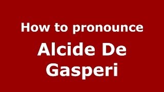 How to pronounce Alcide De Gasperi