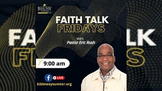 Faith Talk Friday - “Faith To Connect With God”