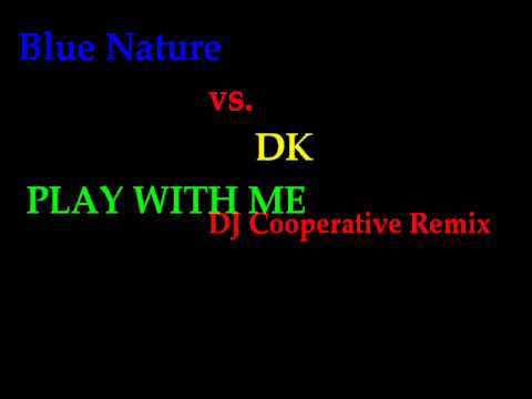 Blue Nature vs. DK - Play With Me[DJ Cooperative Edit]