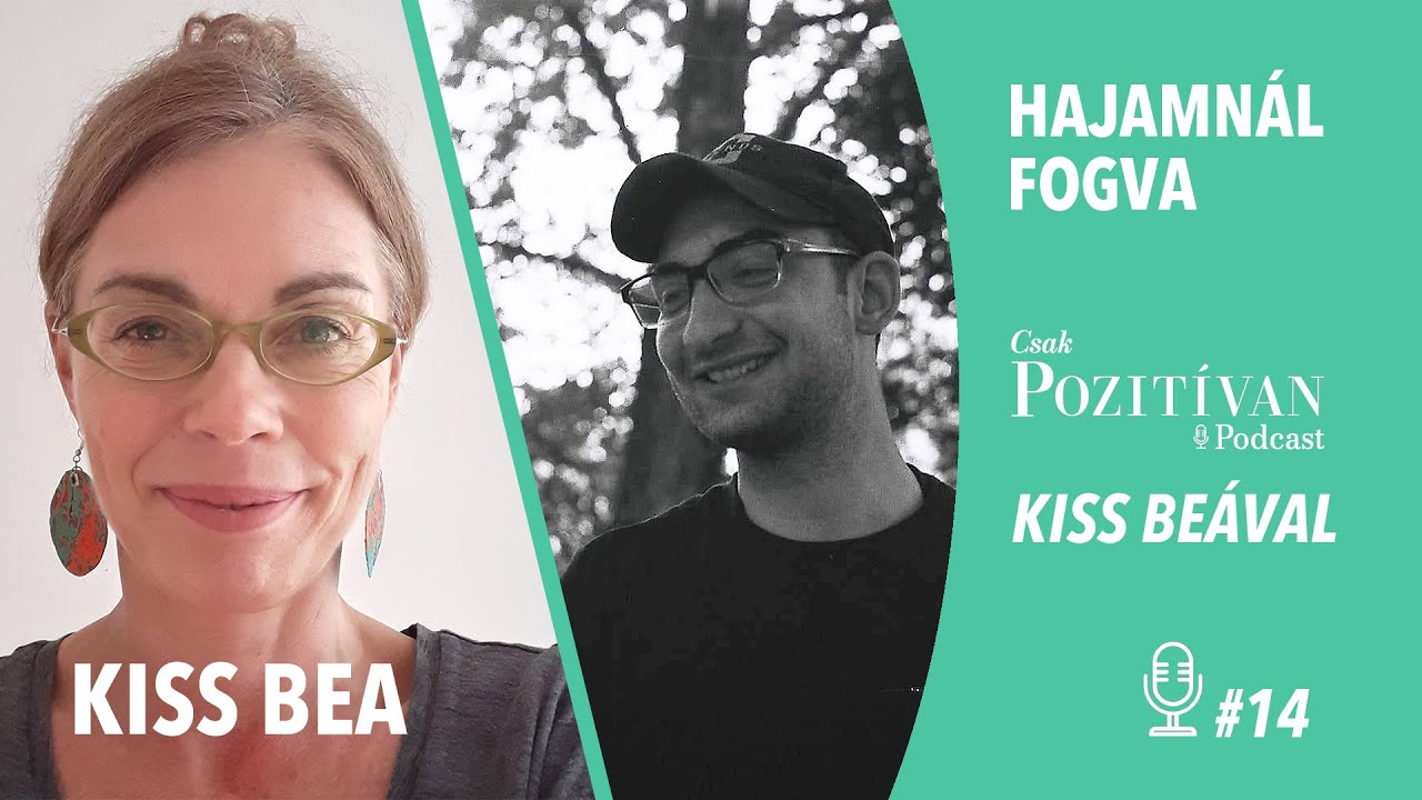 Csak POZITÍVAN Podcast Kiss Beával: Hajamnál fogva #14 - Ácse, az élő példa